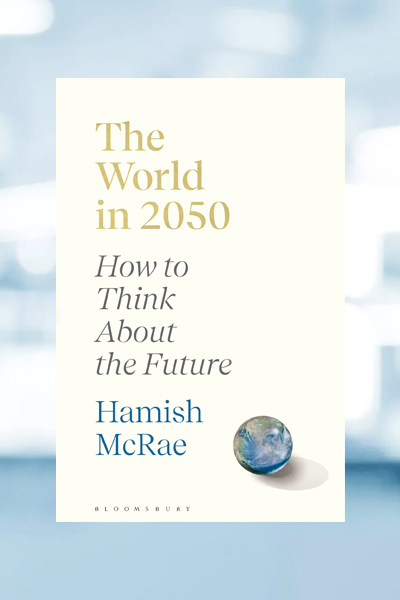 The World in 2050 How to Think About the Future